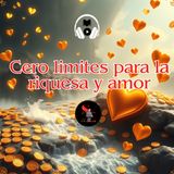 Cero limites para la riquesa y amor