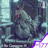 Ep.177 - Il Re Cappone III
