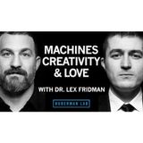 Machines, Creativity & Love _ Dr. Lex Fridman