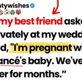 When my friend asked to talk at my wedding_ she said_ _I_m pregnant_your fiancé_s baby