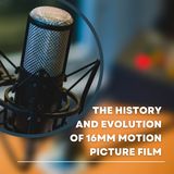 The History and Evolution of 16mm motion picture film