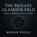 The Private Glamour Field: When a Mirror Gets Claimed