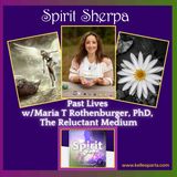 Past Lives - with Maria T Rothenburger, PhD, The Reluctant Medium