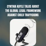 Cynthia Kayle Talks About The Global Legal Framework Against Child Trafficking