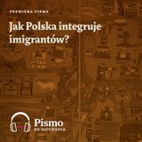 Premiera Pisma. Jak Polska integruje imigrantów?