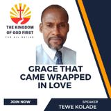 GRACE THAT CAME WRAPPED IN LOVE