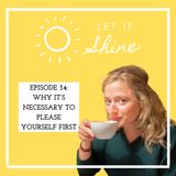 Episode 34: Why It's Necessary To Please Yourself First