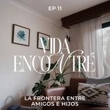 Ep.11 La frontera entre amigos e hijos - Majo y Dan - Vida Encontré podcast