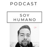 SOY HUMANO | PODCAST | #2