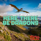 Ep. 143: Here, There Be Dragons