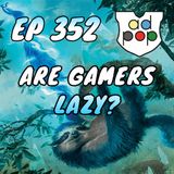 Commander ad Populum, Ep 352 - Are Gamers Lazy?