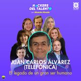 344. El legado de un gran ser humano - Juan Carlos Álvarez (Telefónica )- homenaje póstumo