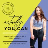 64. Navigating overwhelm as a high achiever with Celeste Stacey