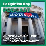 Administracióm Trump va contra Ciudades Sauntuario.