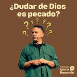 ¿Dudar de Dios es pecado? | Pastor David Cañas