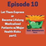 #10 Let Them Express or Become Lifelong Medicalized Patients w:Major Health Risks