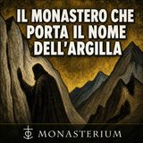 Il monastero che porta il nome dell’argilla