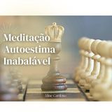 Meditação da autoestima inabalável - Episódio 101 - Meditações Guiadas por Aline Cardoso