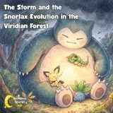 The Storm and the Snorlax Evolution in the Viridian Forest