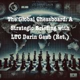 The Global Chessboard: A Strategic Briefing with LTC Darin Gaub (Ret.)