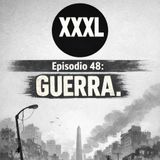 XXXL Ep.48 GUERRA