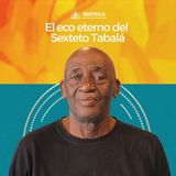 El eco eterno del Sexteto Tabalá