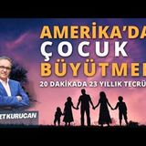 Amerika’da 3 Çocuk Büyüttüm. 23 yılda Neler Öğrendim   AHMET KURUCAN