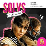 EP 477 - Mad Max: Estrada da Fúria completa 10 anos