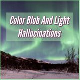 Color Blob And Light Hallucinations