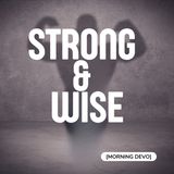 Strong & Wise [Morning Devo]