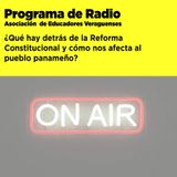 ¿Qué hay detrás de la Reforma Constitucional? programa de radio especial