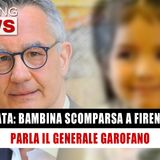 Kata, La Bimba Scomparsa A Firenze: Parla Generale Garofano! 