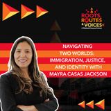Navigating Two Worlds | Immigration, Justice, and Identity with Mayra Casas Jackson