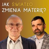 Jak światło zmienia materię? │ prof. Wojciech Gawlik