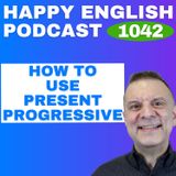 1042 - How to Use the Present Progressive Naturally in English