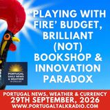‘Playing with fire’ budget, brilliant (not) bookshop & innovation paradox; weather & currency (