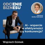 Wojciech Ozimek - Ai - wsparcie w efektywności czy konkurencja?