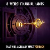 The 8 'Weird' FINANCIAL Habits That Will ACTUALLY Make You RICH