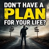Don't Have a PLAN for your Life? MOTIVATIONAL SPEECH