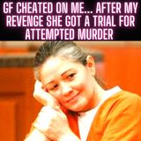 Gf Cheated On Me... After My Revenge She Got A Trial For Attempted Murder | Reddit Cheating Stories