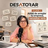 EP01 | Antes de arreglar tu empresa, necesitas verla | DESATORAR