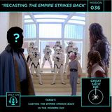 Mission 36: Recasting The Empire Strikes Back