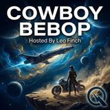 Cowboy Bebop - Chase the bounty across the stars with Leo Finch