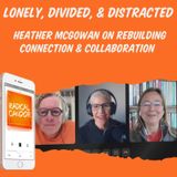 Heather McGowan On Rebuilding Connection and Collaboration 7 | 2