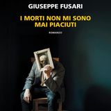 Giuseppe Fusari "I morti non mi sono mai piaciuti"