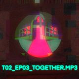 T02_EP03_TOGETHER.MP3