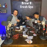 Brew 8 - Fresh Ups