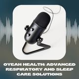 Oyeah Health: Advanced Respiratory and Sleep Care Solutions