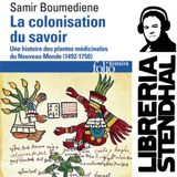 Samir Boumedienne - La colonisation du savoir, une histoire des plantes médicinales du "Nouveau Monde" (1492-1750)