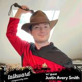 Talkward w/ guest Justin Avery Smith